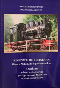 Prezentacja książki pn.: REGENWALDE KLEINBAHN Historia Małej Kolei w powiecie reskim z Aneksem o kolei wąskotorowej i...