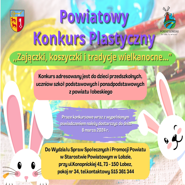 Powiatowy Konkurs Plastyczny ,,Zajączki, koszyczki i tradycje wielkanocne...” dla dzieci przedszkolnych i uczniów szkół podstawowych i ponadpodstawowych z powiatu łobeskiego.