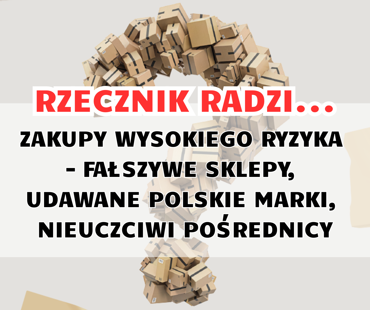 Rzecznik radzi - Zakupy wysokiego ryzyka – fałszywe sklepy, udawane polskie marki, nieuczciwi pośrednicy