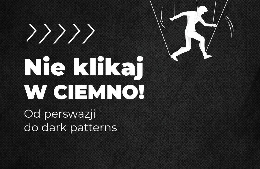 Nie klikaj w ciemno! Od perswazji do dark patterns - Nie klikaj w ciemno! Od perswazji do dark patterns