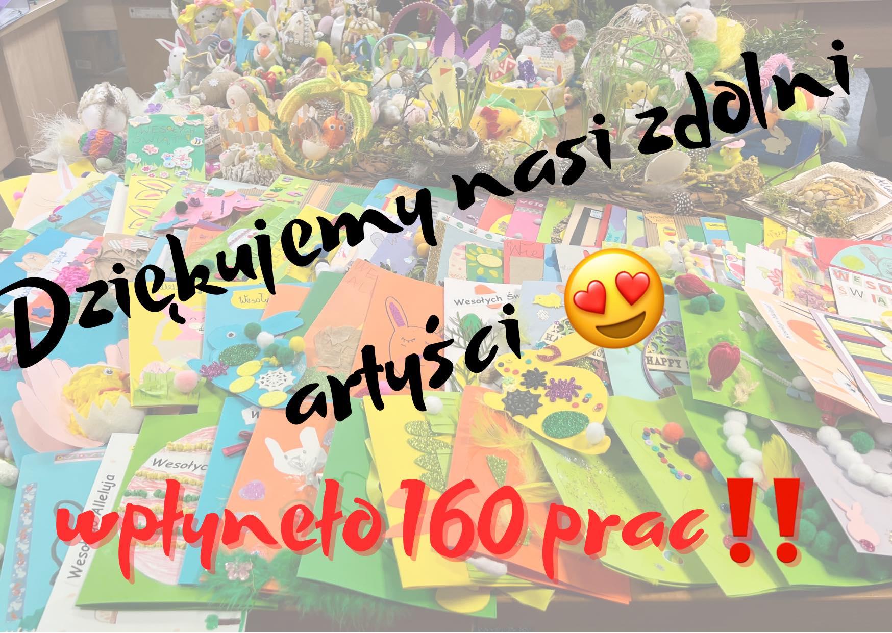Wpłyneło 160 prac na Powiatowy Konkurs Plastyczny pn,, Ozdoby i kartki wielkanocne”!