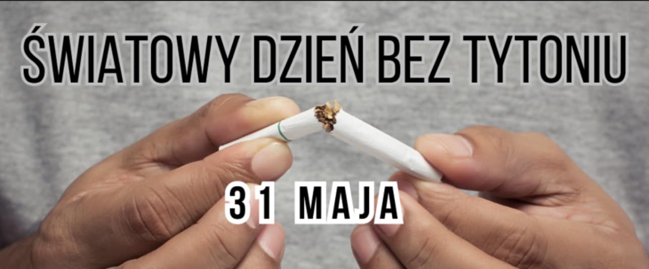 31 maja 2023 r.-"Światowy Dzień Bez Tytoniu"